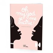 Cahier de Mariage - Oh my god Je me marie ! - Minus Editions